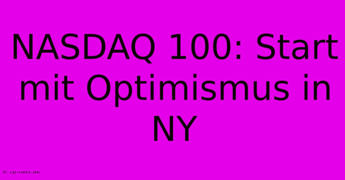 NASDAQ 100: Start Mit Optimismus In NY