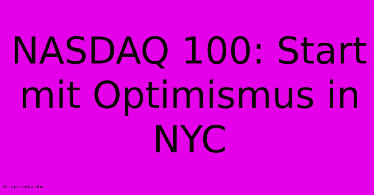 NASDAQ 100: Start Mit Optimismus In NYC