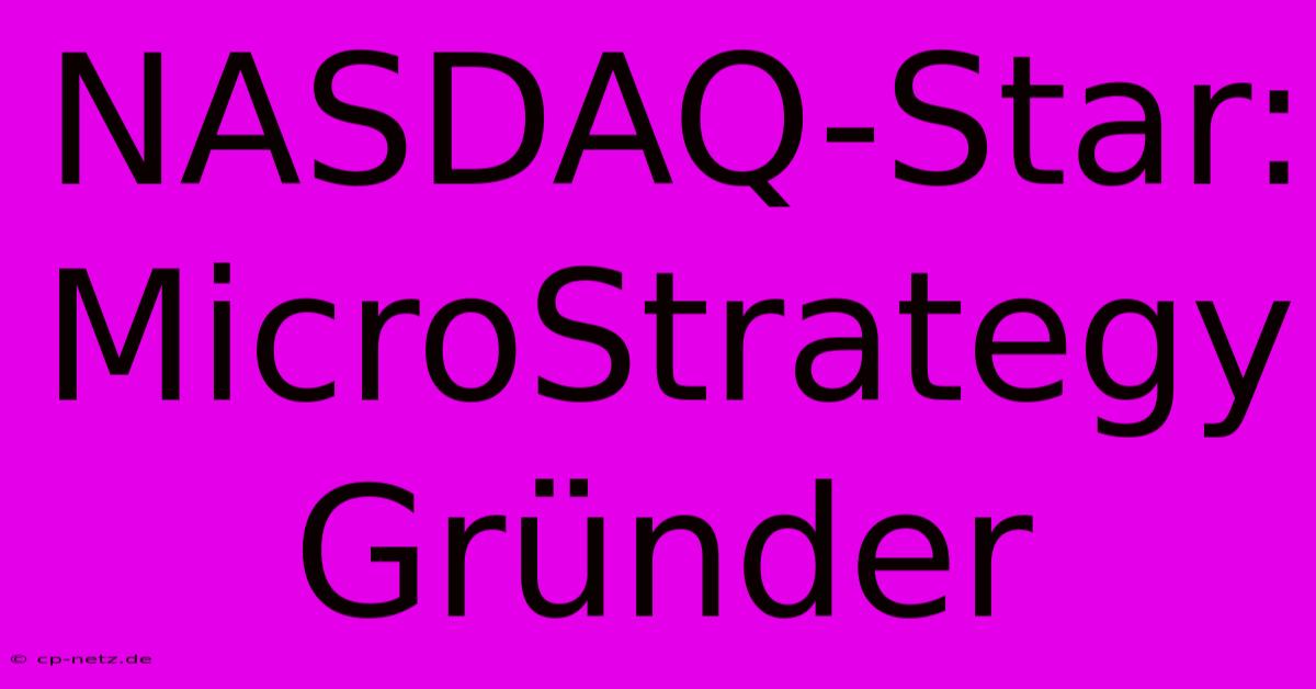 NASDAQ-Star: MicroStrategy Gründer