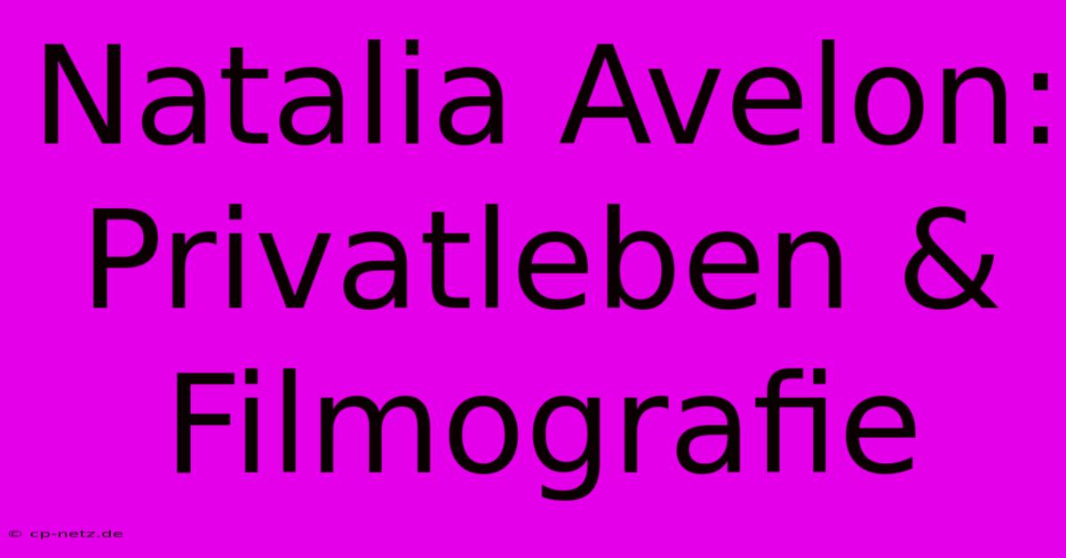 Natalia Avelon: Privatleben & Filmografie