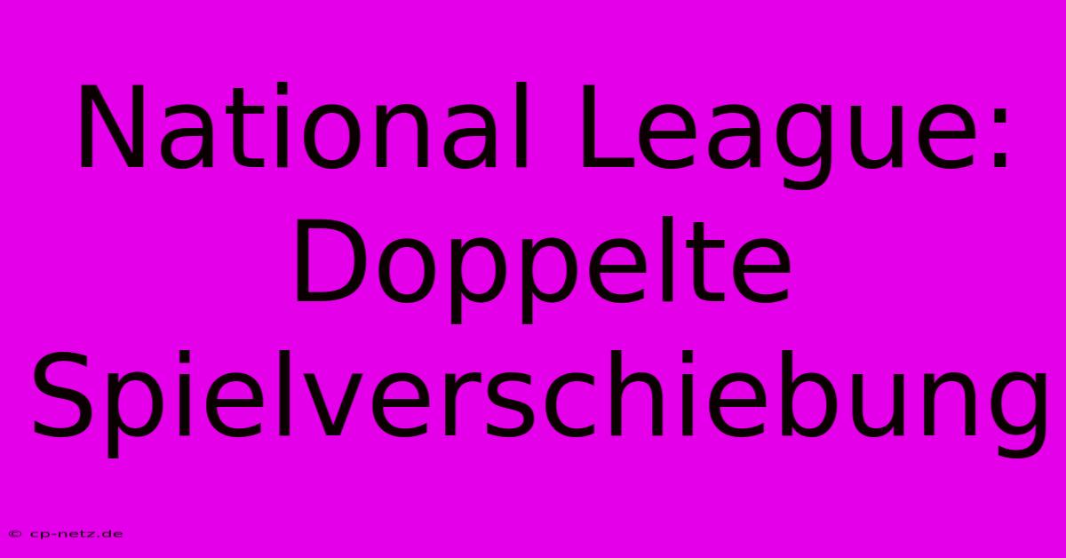 National League: Doppelte Spielverschiebung