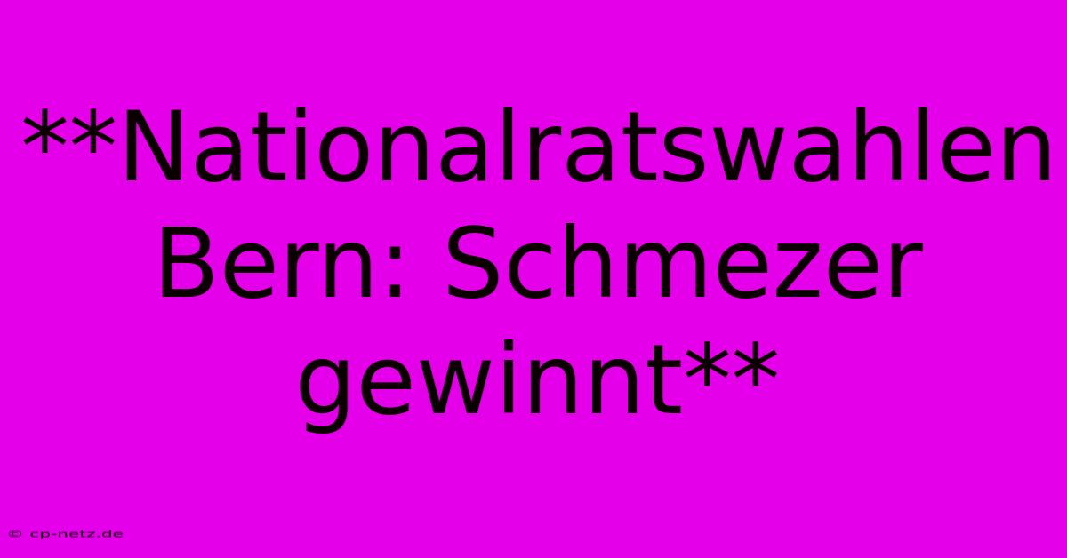 **Nationalratswahlen Bern: Schmezer Gewinnt**