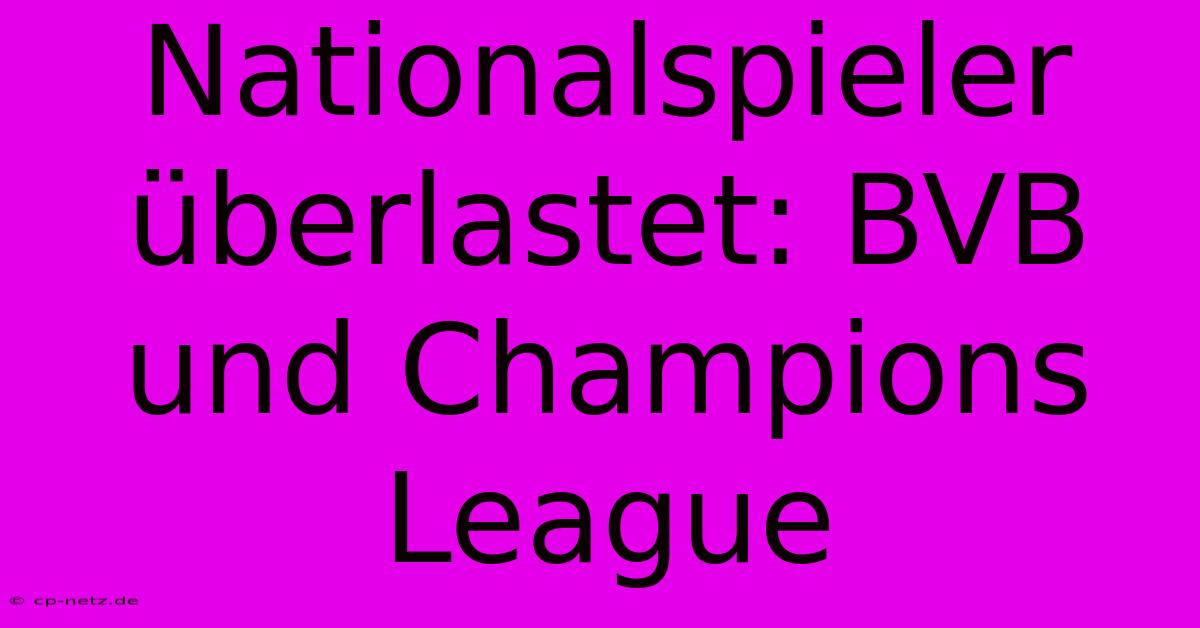 Nationalspieler Überlastet: BVB Und Champions League