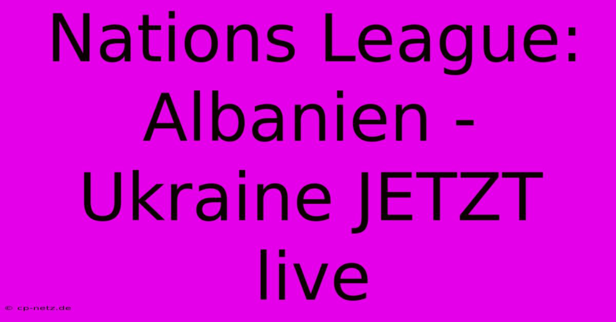 Nations League: Albanien - Ukraine JETZT Live