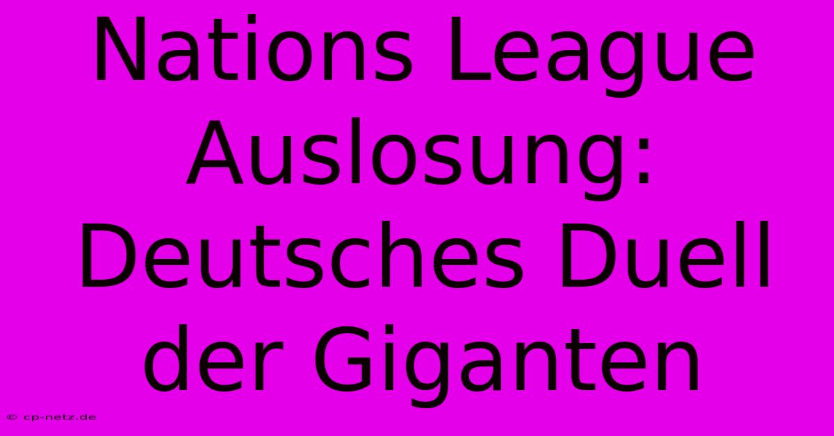 Nations League Auslosung: Deutsches Duell Der Giganten