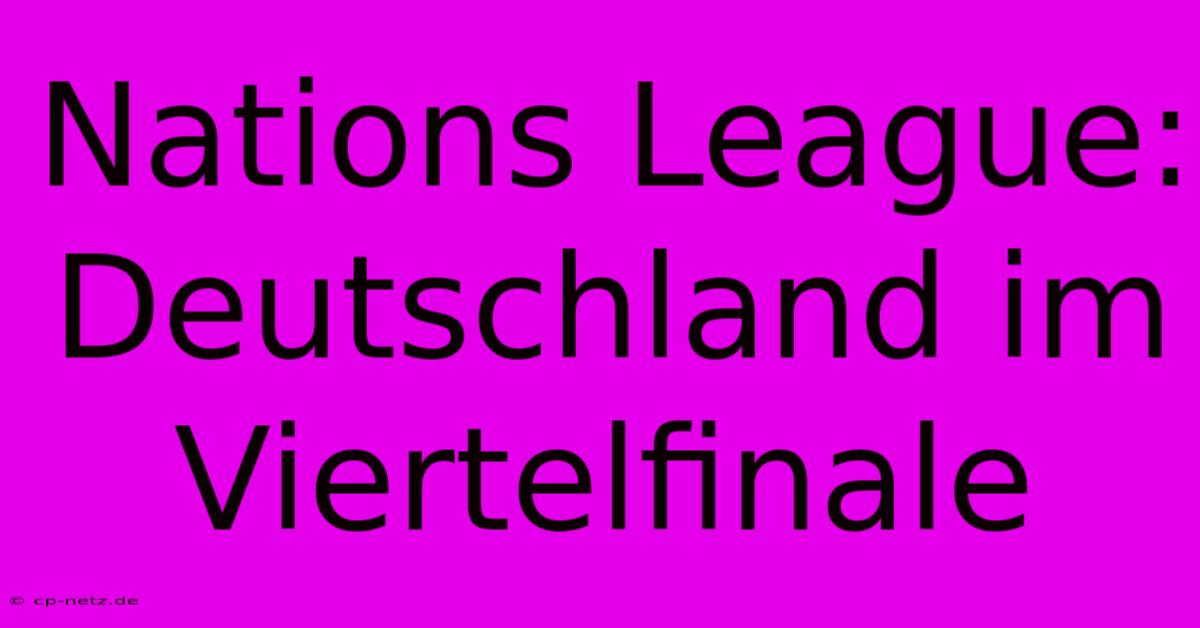 Nations League: Deutschland Im Viertelfinale