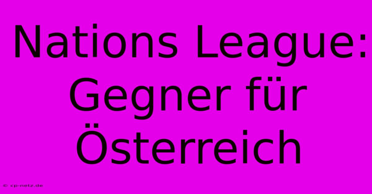 Nations League: Gegner Für Österreich