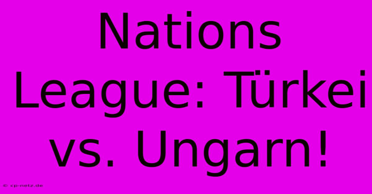 Nations League: Türkei Vs. Ungarn!