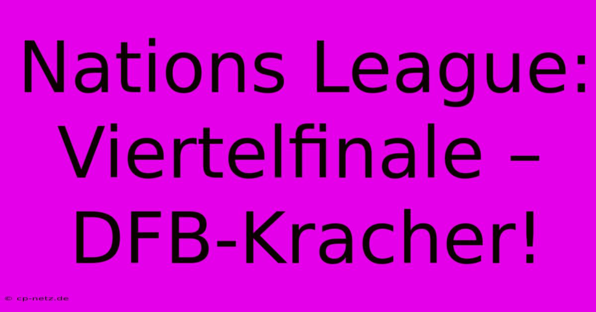 Nations League: Viertelfinale – DFB-Kracher!