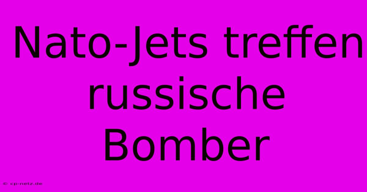 Nato-Jets Treffen Russische Bomber