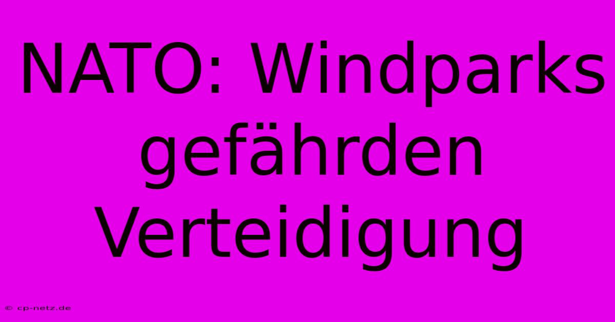 NATO: Windparks Gefährden Verteidigung