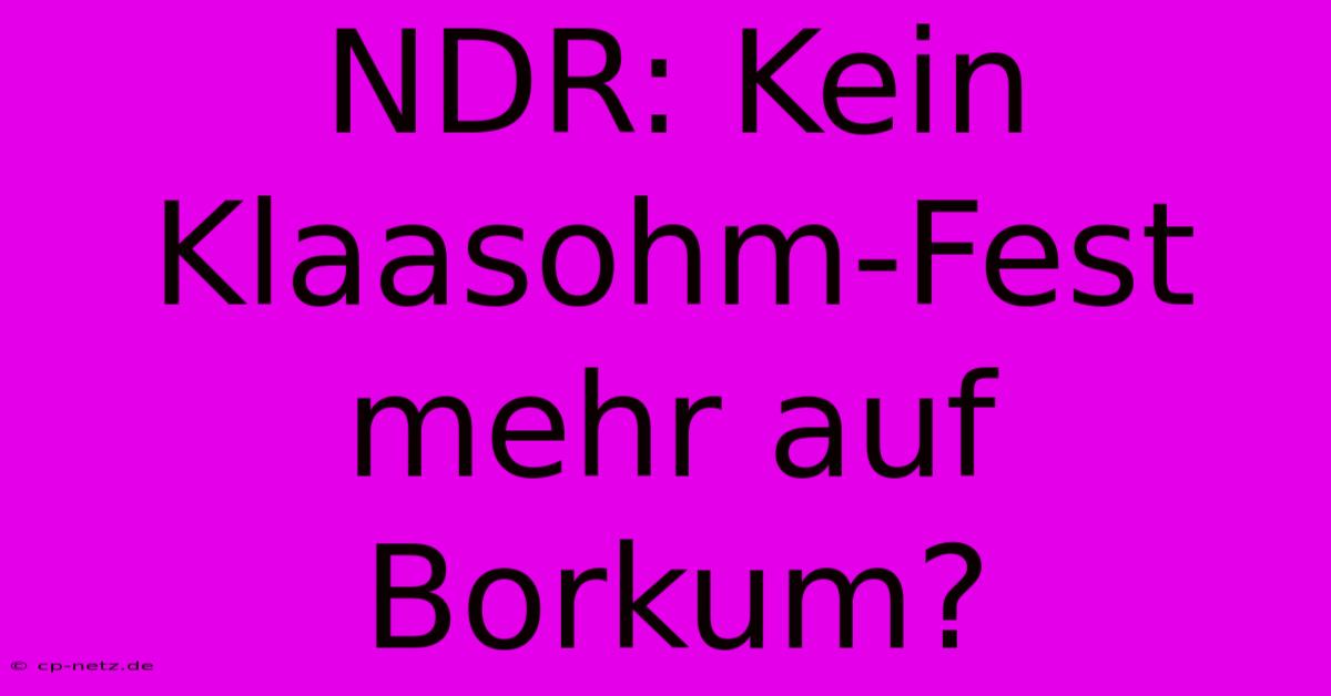 NDR: Kein Klaasohm-Fest Mehr Auf Borkum?