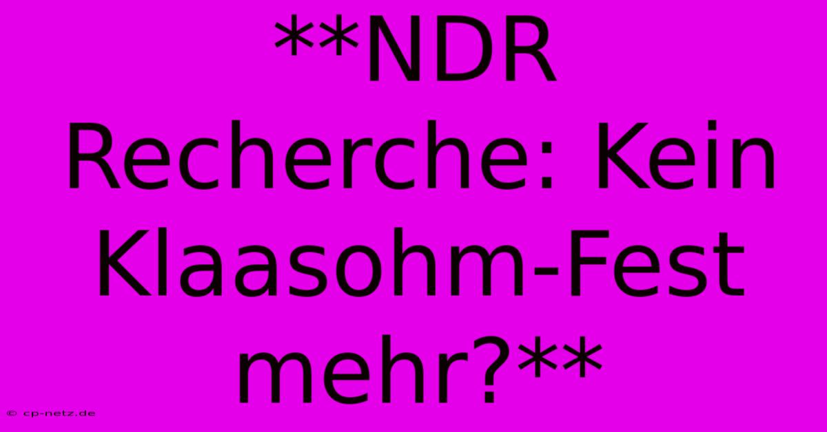 **NDR Recherche: Kein Klaasohm-Fest Mehr?**