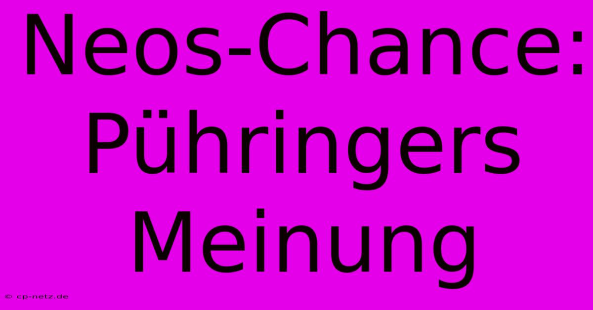 Neos-Chance: Pühringers Meinung