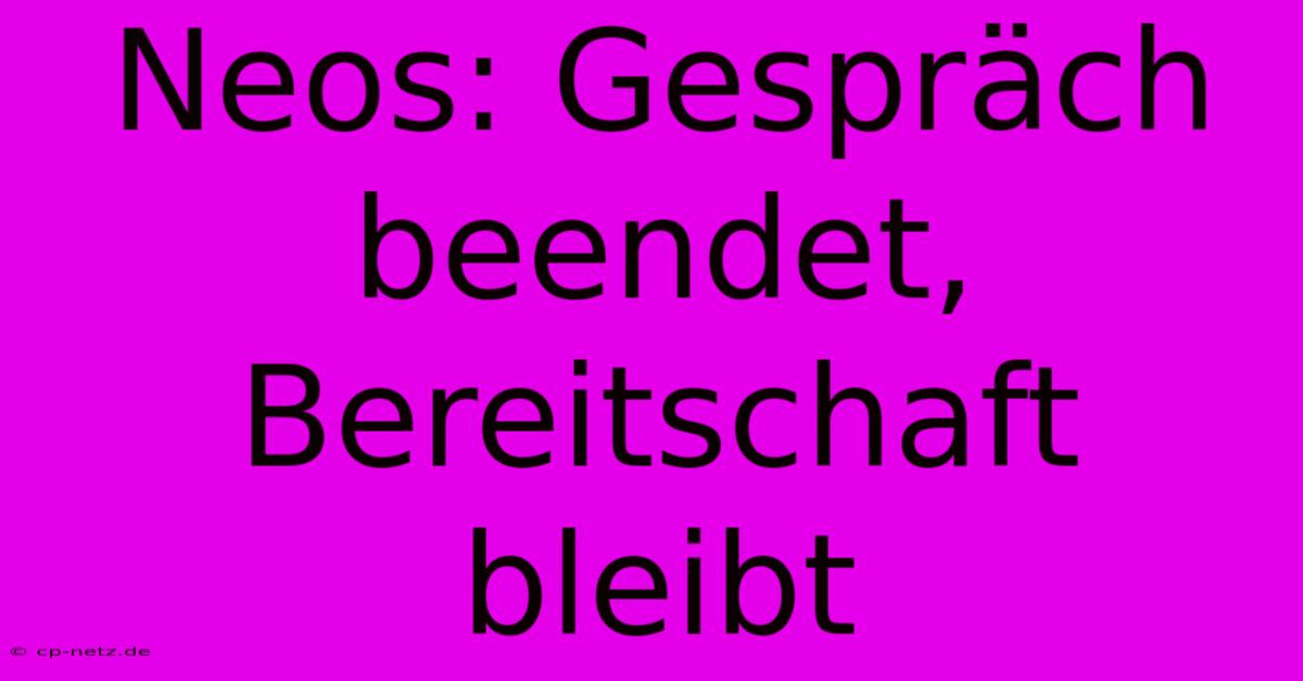 Neos: Gespräch Beendet, Bereitschaft Bleibt