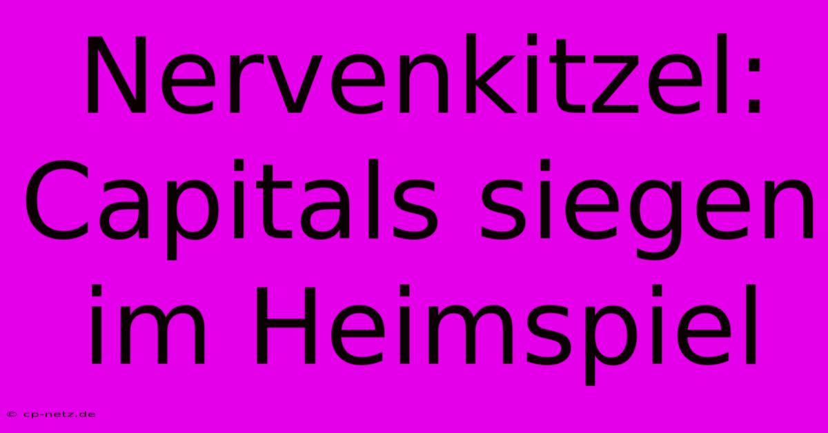 Nervenkitzel: Capitals Siegen Im Heimspiel