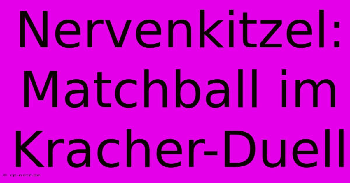 Nervenkitzel: Matchball Im Kracher-Duell