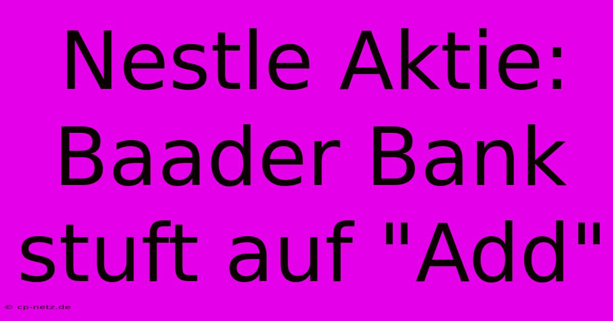 Nestle Aktie: Baader Bank Stuft Auf 