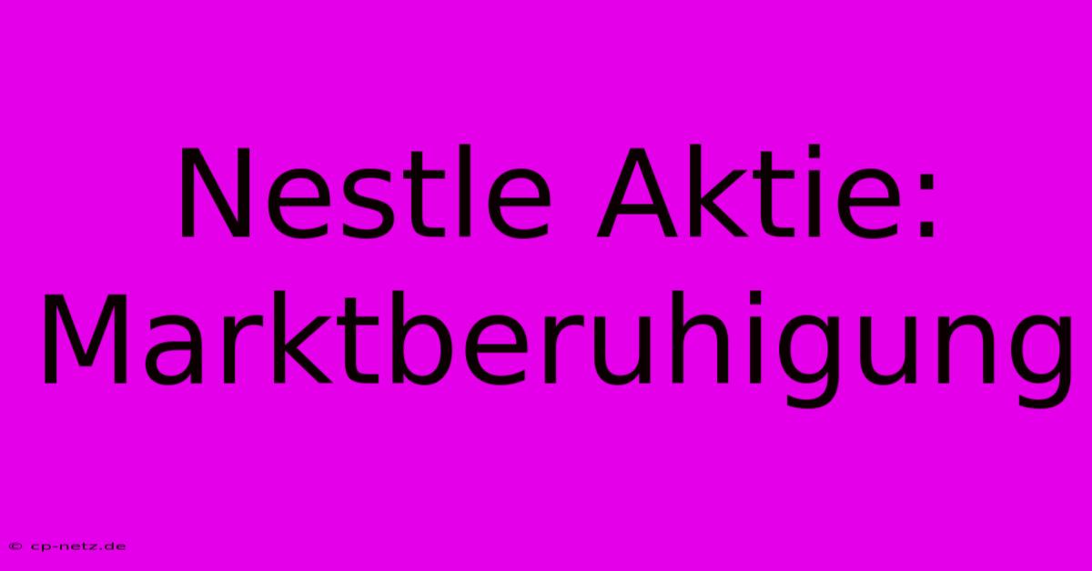 Nestle Aktie: Marktberuhigung