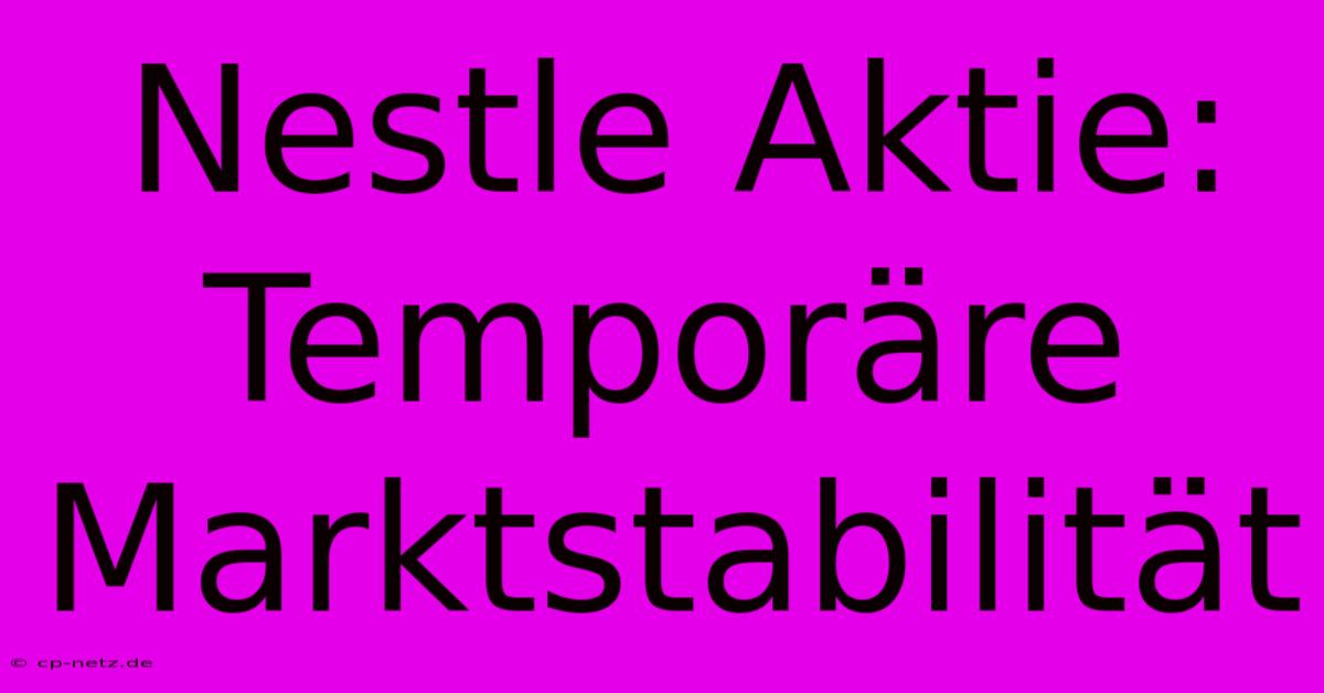 Nestle Aktie: Temporäre Marktstabilität