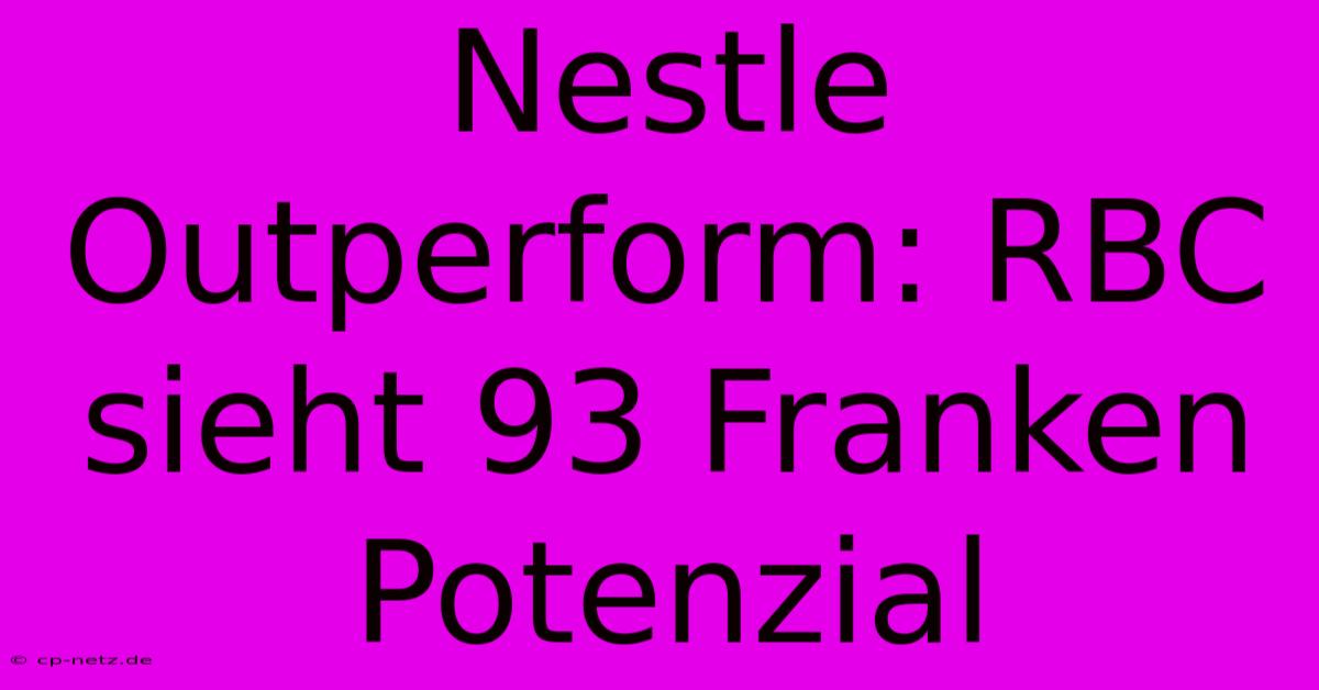 Nestle Outperform: RBC Sieht 93 Franken Potenzial