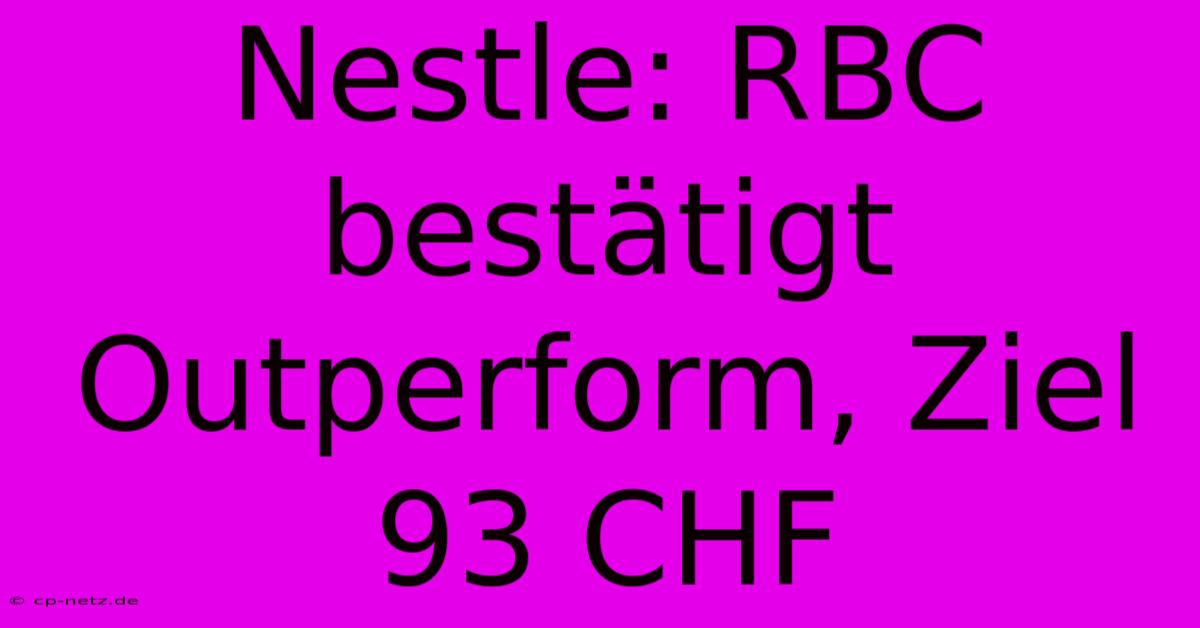 Nestle: RBC Bestätigt Outperform, Ziel 93 CHF