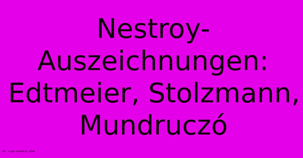 Nestroy-Auszeichnungen: Edtmeier, Stolzmann, Mundruczó