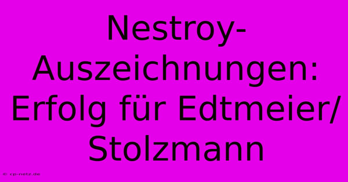 Nestroy-Auszeichnungen:  Erfolg Für Edtmeier/Stolzmann