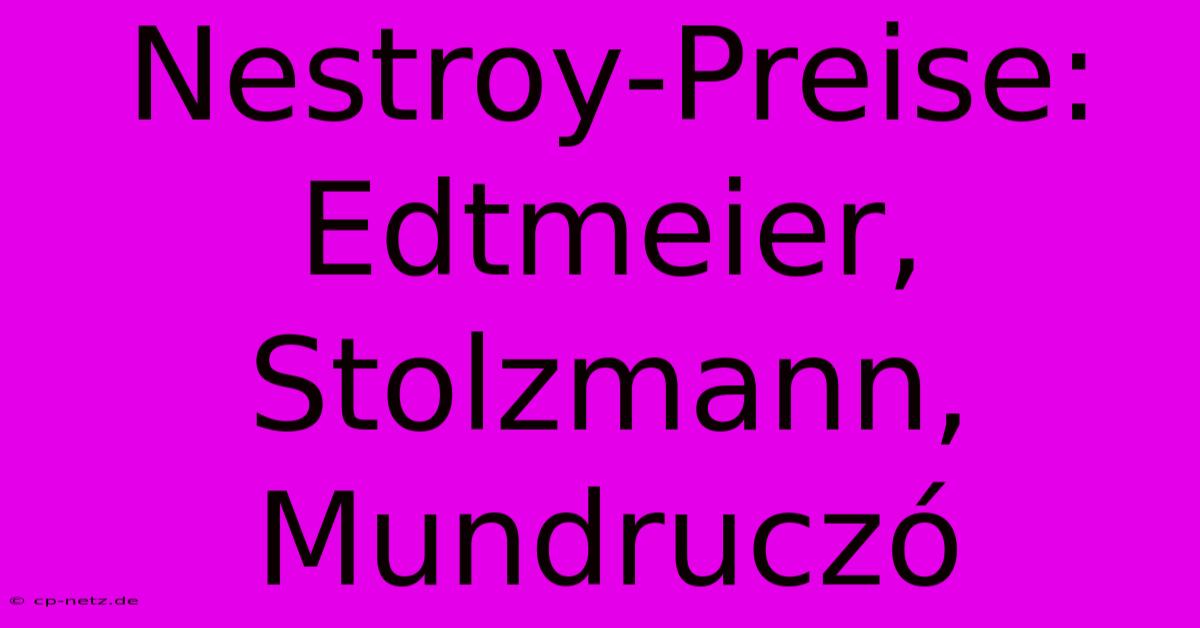 Nestroy-Preise: Edtmeier, Stolzmann, Mundruczó