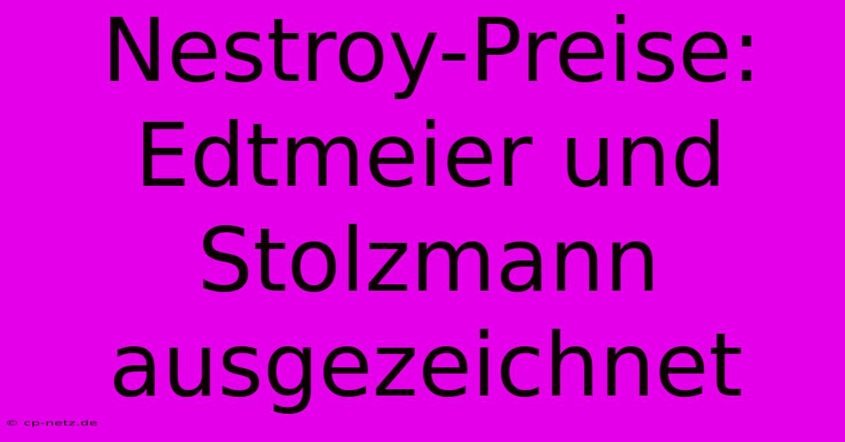 Nestroy-Preise: Edtmeier Und Stolzmann Ausgezeichnet