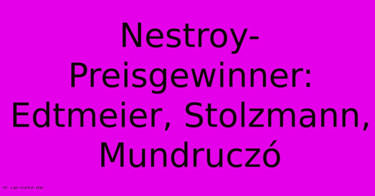 Nestroy-Preisgewinner: Edtmeier, Stolzmann, Mundruczó