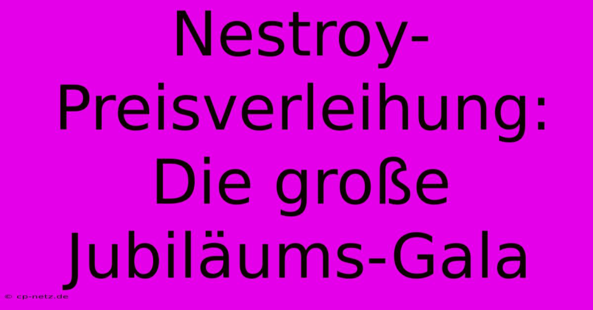 Nestroy-Preisverleihung: Die Große Jubiläums-Gala