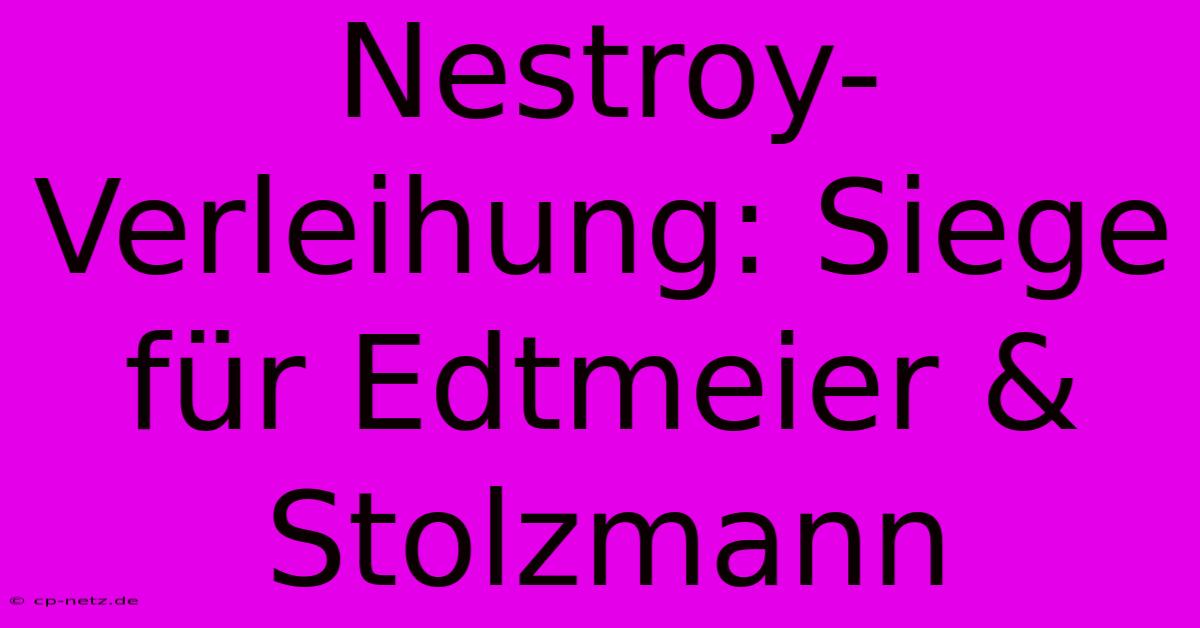 Nestroy-Verleihung: Siege Für Edtmeier & Stolzmann