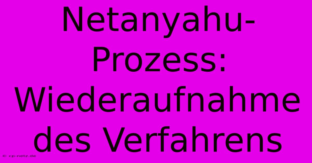 Netanyahu-Prozess: Wiederaufnahme Des Verfahrens