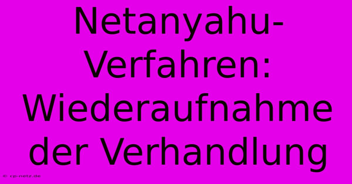 Netanyahu-Verfahren:  Wiederaufnahme Der Verhandlung