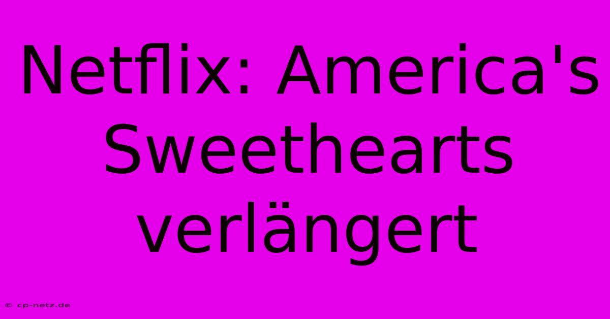 Netflix: America's Sweethearts Verlängert