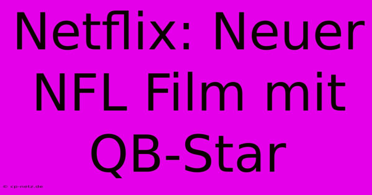 Netflix: Neuer NFL Film Mit QB-Star