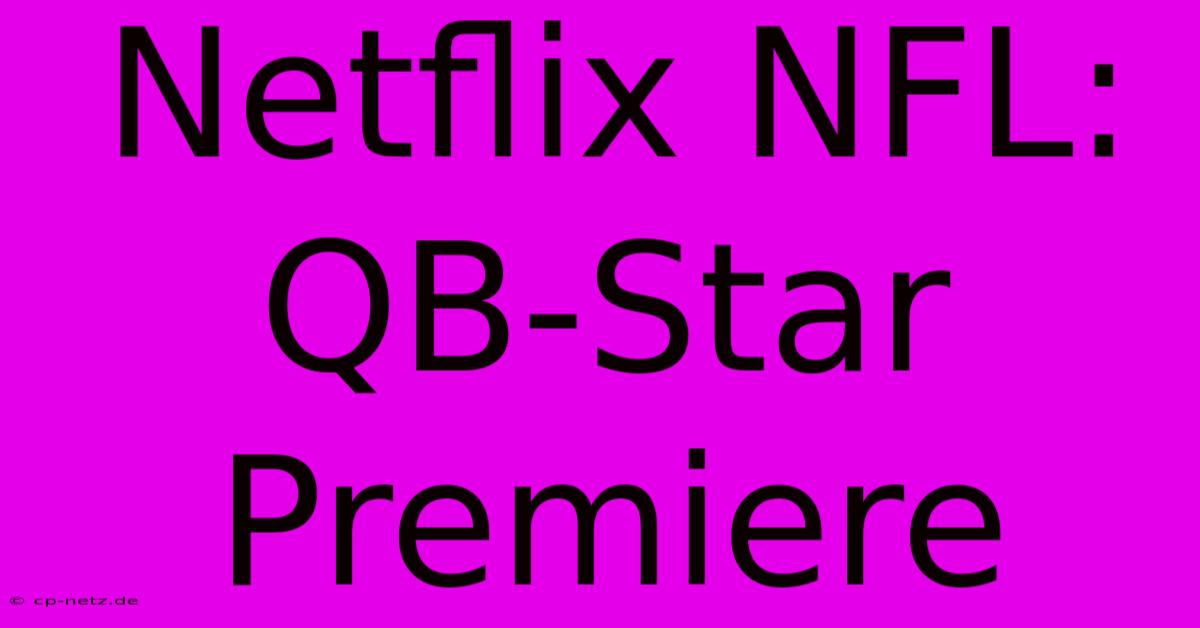 Netflix NFL: QB-Star Premiere