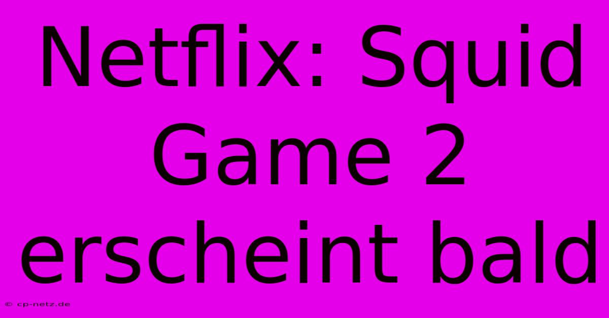 Netflix: Squid Game 2 Erscheint Bald