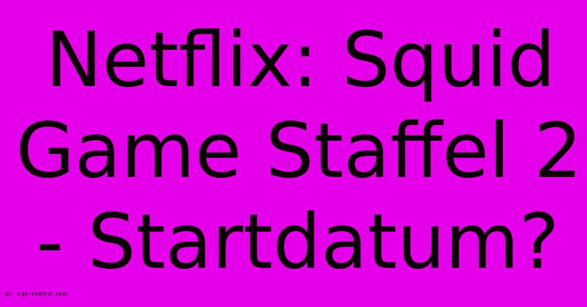 Netflix: Squid Game Staffel 2 - Startdatum?