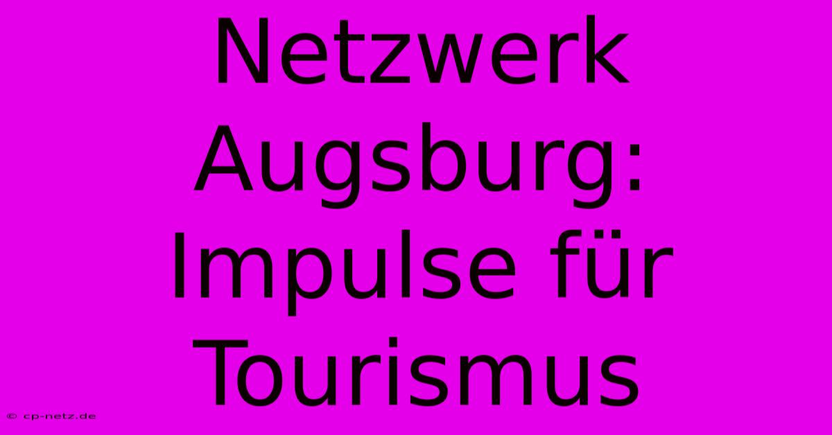 Netzwerk Augsburg: Impulse Für Tourismus