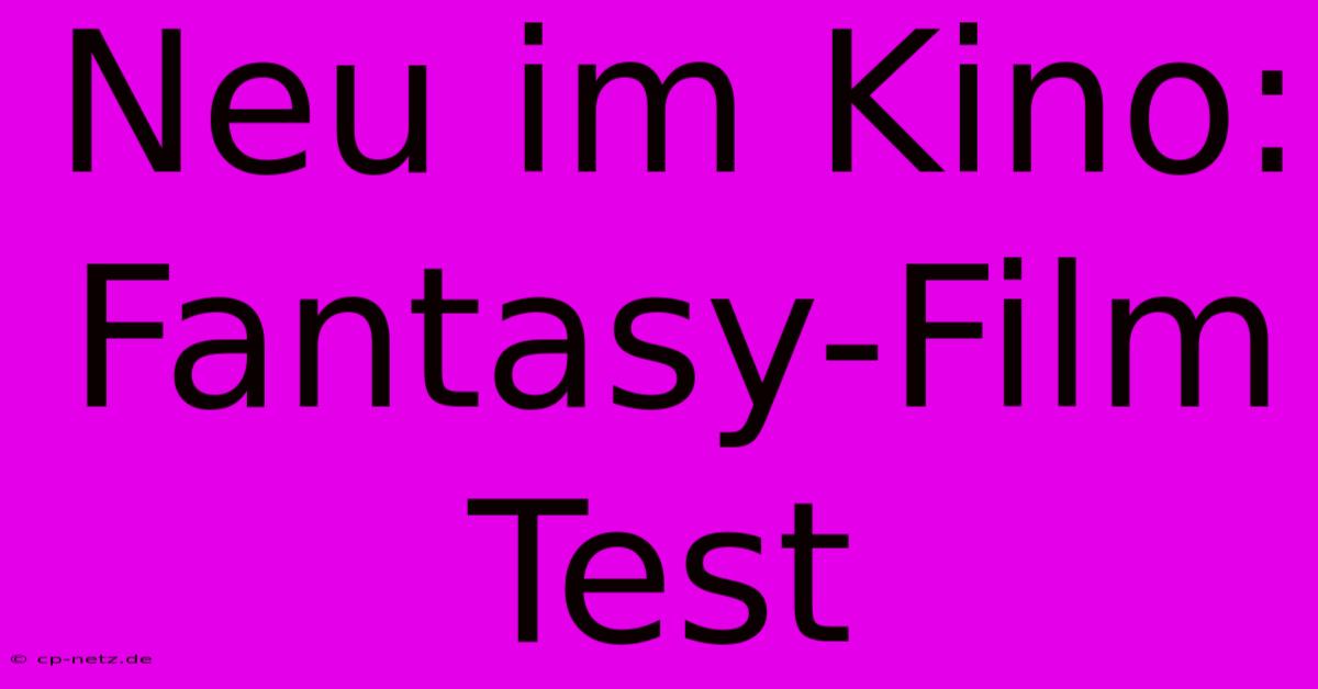 Neu Im Kino:  Fantasy-Film Test