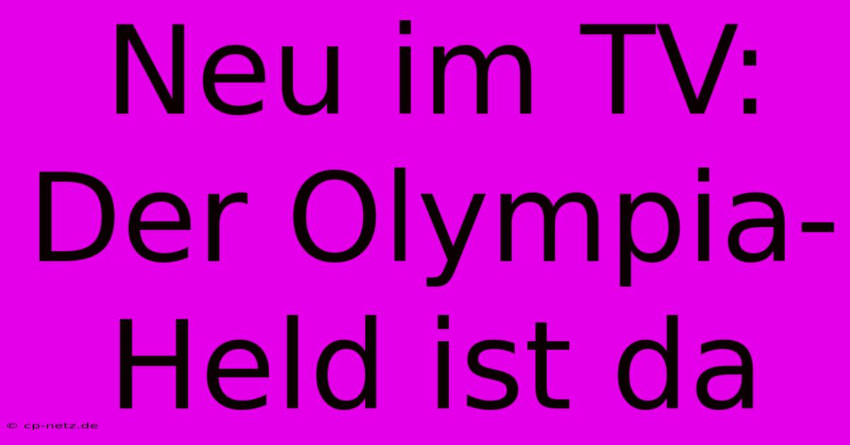 Neu Im TV: Der Olympia-Held Ist Da