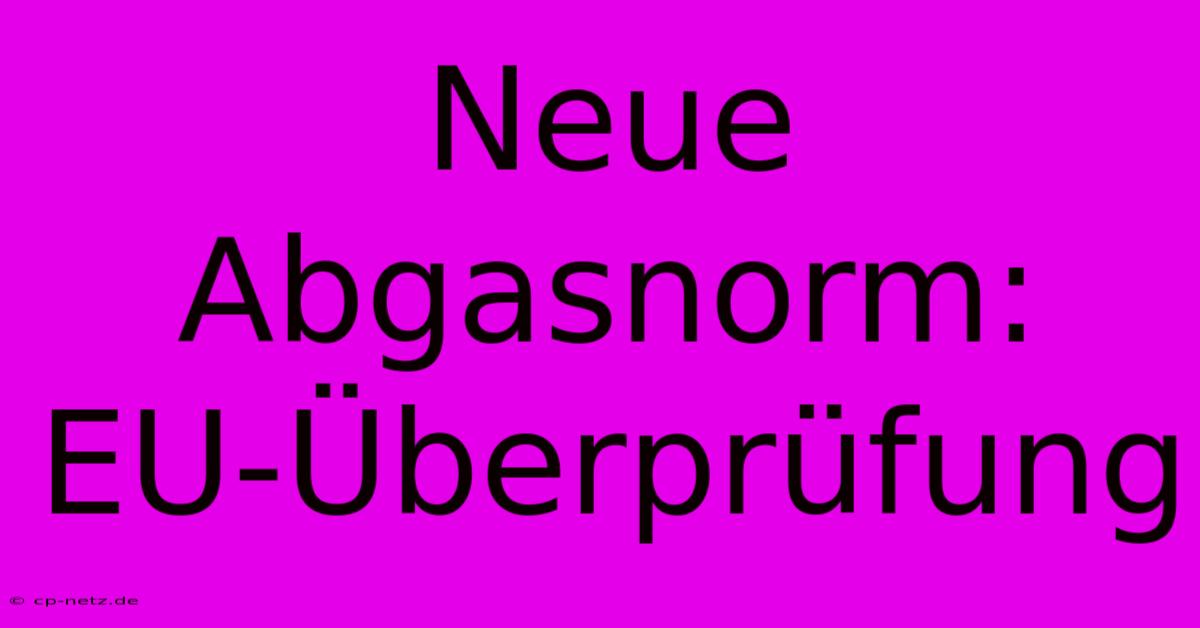 Neue Abgasnorm:  EU-Überprüfung