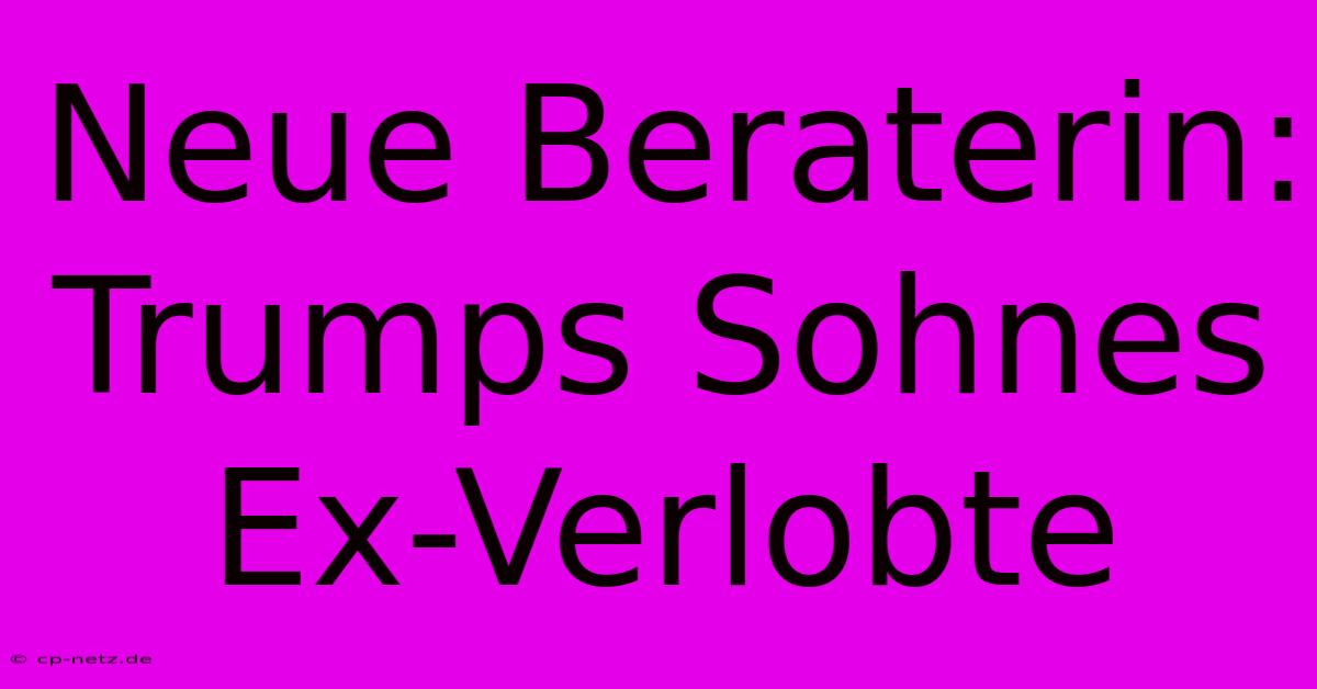 Neue Beraterin: Trumps Sohnes Ex-Verlobte