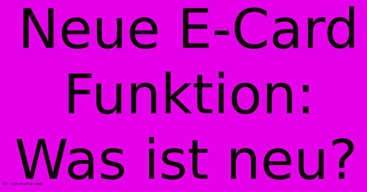 Neue E-Card Funktion: Was Ist Neu?