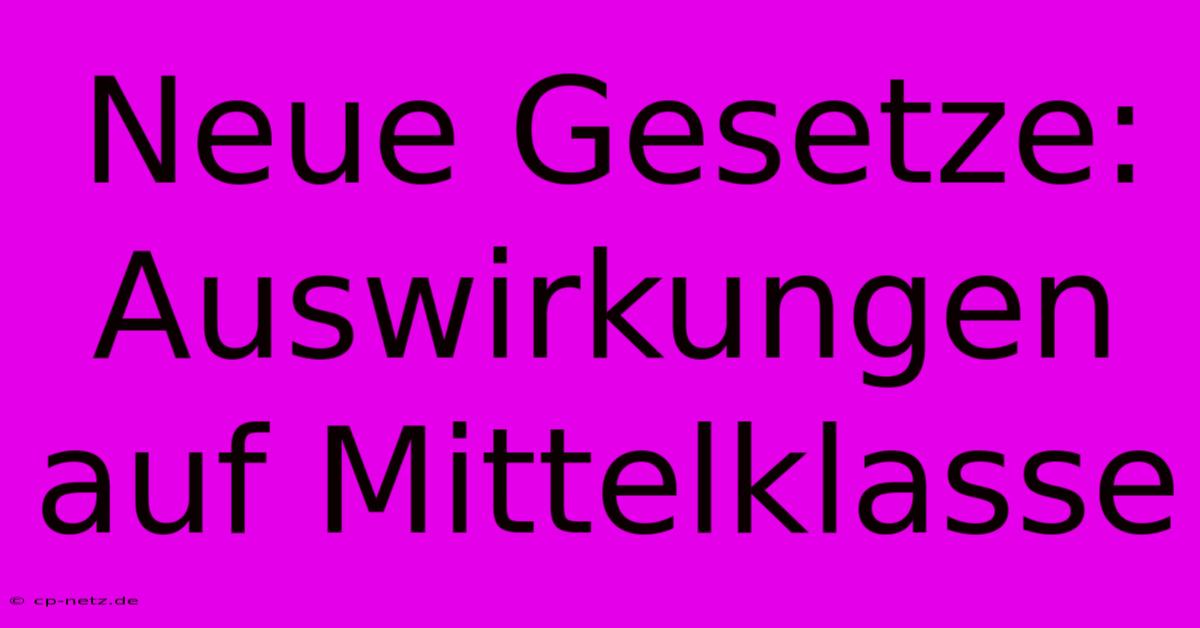 Neue Gesetze: Auswirkungen Auf Mittelklasse