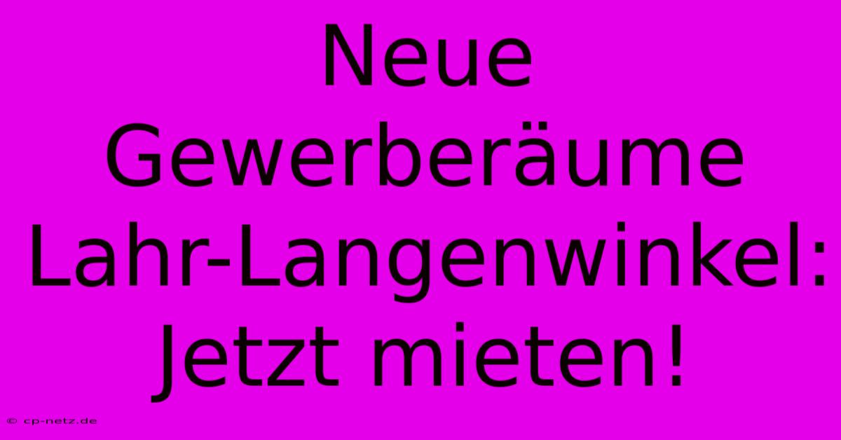 Neue Gewerberäume Lahr-Langenwinkel: Jetzt Mieten!