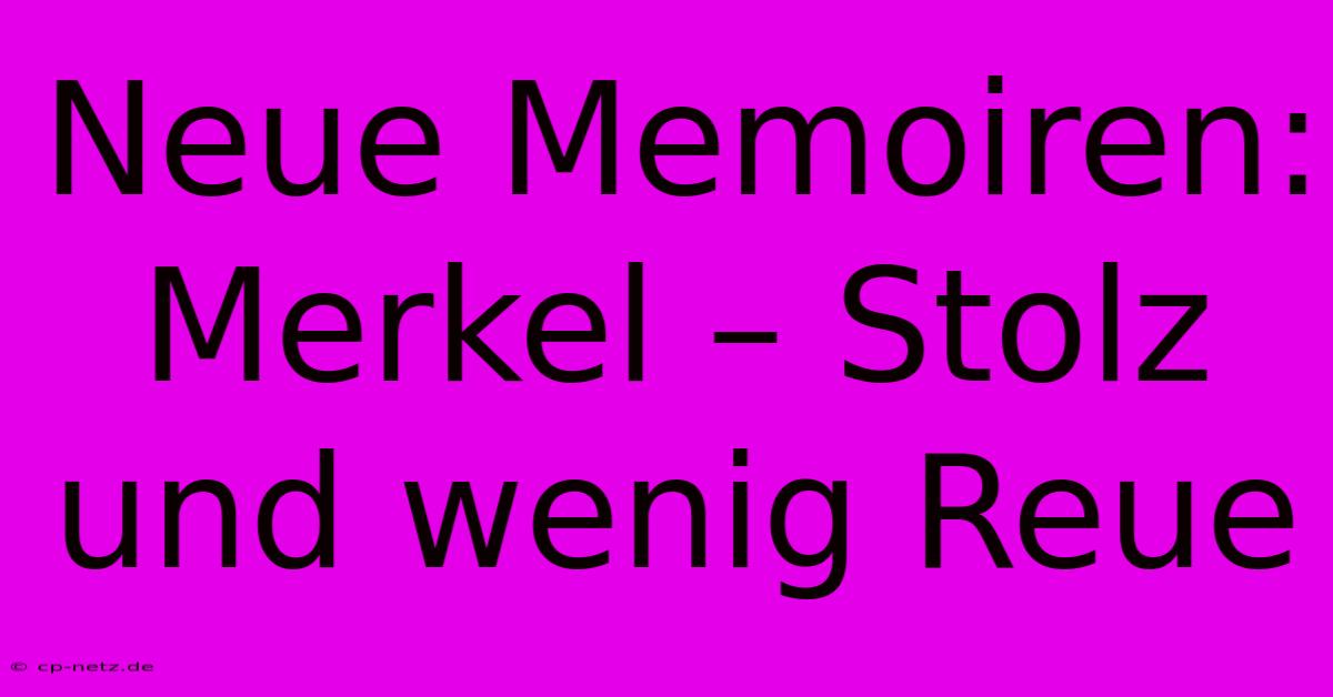 Neue Memoiren: Merkel – Stolz Und Wenig Reue