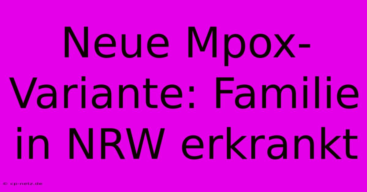 Neue Mpox-Variante: Familie In NRW Erkrankt